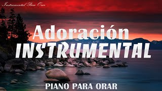 Adoración Instrumental  - PIANO PARA ORAR - Sin Anuncios Intermedios - Fondo Para orar y meditar