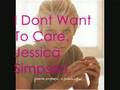 Jessica Simpson - I Dont Want To Care