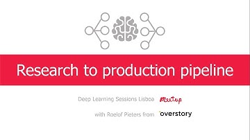 Research to Production Pipeline | Deep Learning Meetup with Roelof Pieters from Overstory