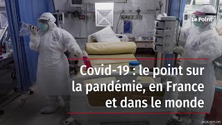 Covid-19 : le point sur la pandémie, en France et dans le monde