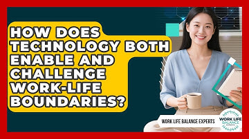 How Does Technology Both Enable And Challenge Work-life Boundaries? - Work Life Balance Experts