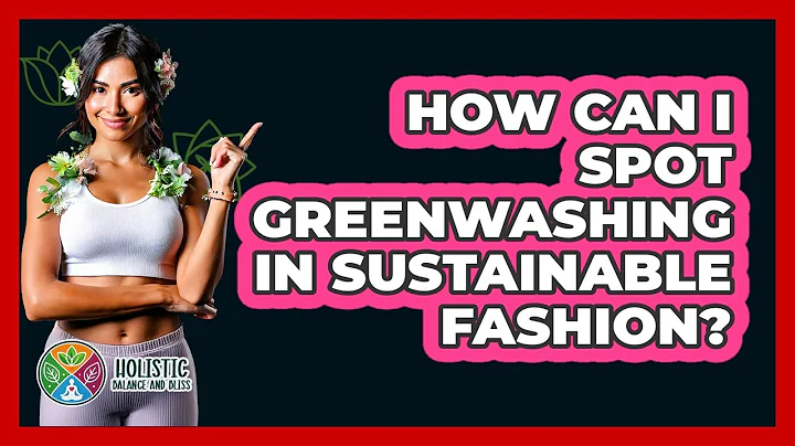 How Can I Spot Greenwashing In Sustainable Fashion? - Holistic Balance And Bliss
