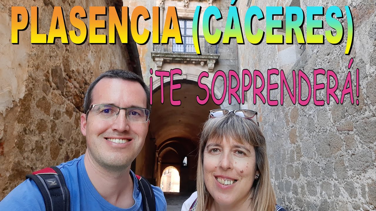 PLASENCIA (CÁCERES), QUÉ VER  Y HACER EN UNA DE LAS CIUDADES MÁS MONUMENTALES DE EXTREMADURA(ESPAÑA)