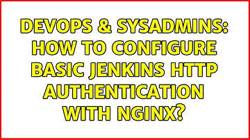 DevOps & SysAdmins: How to configure basic Jenkins HTTP authentication with Nginx? (3 Solutions!!)