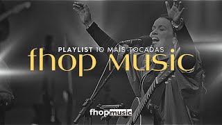 PLAYLIST FHOP MUSIC | 10 MAIS TOCADAS - LOUVOR & ADORAÇÃO