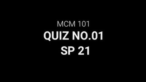 MCM101 Introduction to Mass Communication QUIZ no 1
