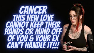 CANCER💖This New Love Cannot Keep Their Hands Or Mind Off Of You \& Your Ex Can't Handle It!!!