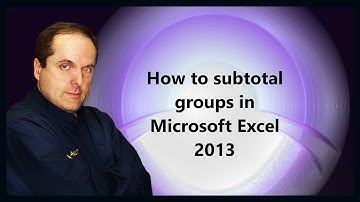 How to subtotal groups in Microsoft Excel 2013