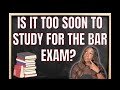 When Should I Start Studying for the Bar Exam || Is Now Too Early?