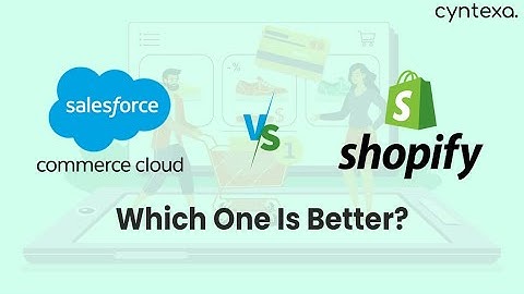Salesforce Commerce Cloud Vs Shopify – Which One Is Better