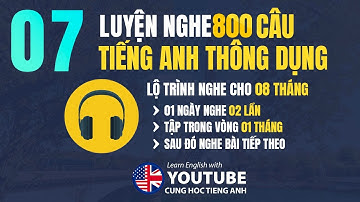 Luyện nghe 800 câu tiếng Anh thông dụng - Bài 07 | 1 ngày nghe 2 lần, tập trong 1 tháng