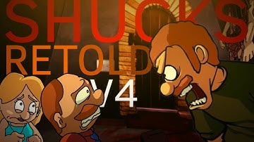 SHUCKS RETOLD V4 FANFINISHED!