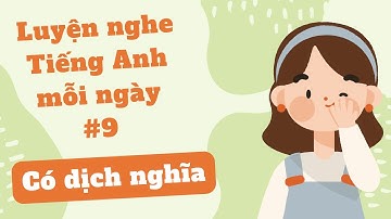 (9) Luyện nghe tiếng anh song ngữ cơ bản - English listening for beginners - Lesson 9