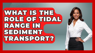 What Is The Role Of Tidal Range In Sediment Transport? - Weather Watchdog
