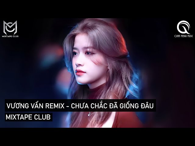 MIXTAPE 2022 - VƯƠNG VẤN REMIX - CÓ GIỐNG KHÔNG , CHƯA CHẮC ĐÃ GIỐNG ĐÂU - HOT TIKTOK class=