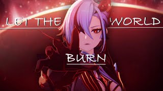 Genshin Impact - LET THE WORLD BURN || [AMV / GMV]