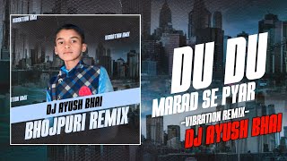 DU DU GO MARRAD SE PYAR || (-VIBRATION MIX) || BHOJPURI SONG || DJ AYUSH LANCHI MAHUARIPARA