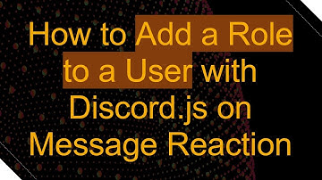 How to Add a Role to a User with Discord.js on Message Reaction