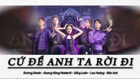 CỨ ĐỂ ANH TA RỜI ĐI LYRICS - Quang Hùng MasterD, Dương Domic, Song Luân, Lou Hoàng, Bảo Anh | ATSH.