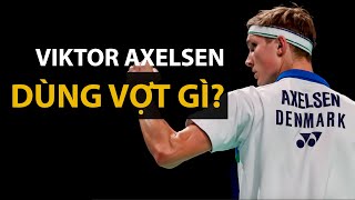 "ĐẠI ĐẾ" Viktor Axelsen SỬ DỤNG VỢT GÌ ???? Những cây vợt cầu lông của Viktor Axelsen