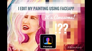 I Edit My Portrait Using Faceapp/ How FaceApp Editors Improve my Painting/ Fun Video