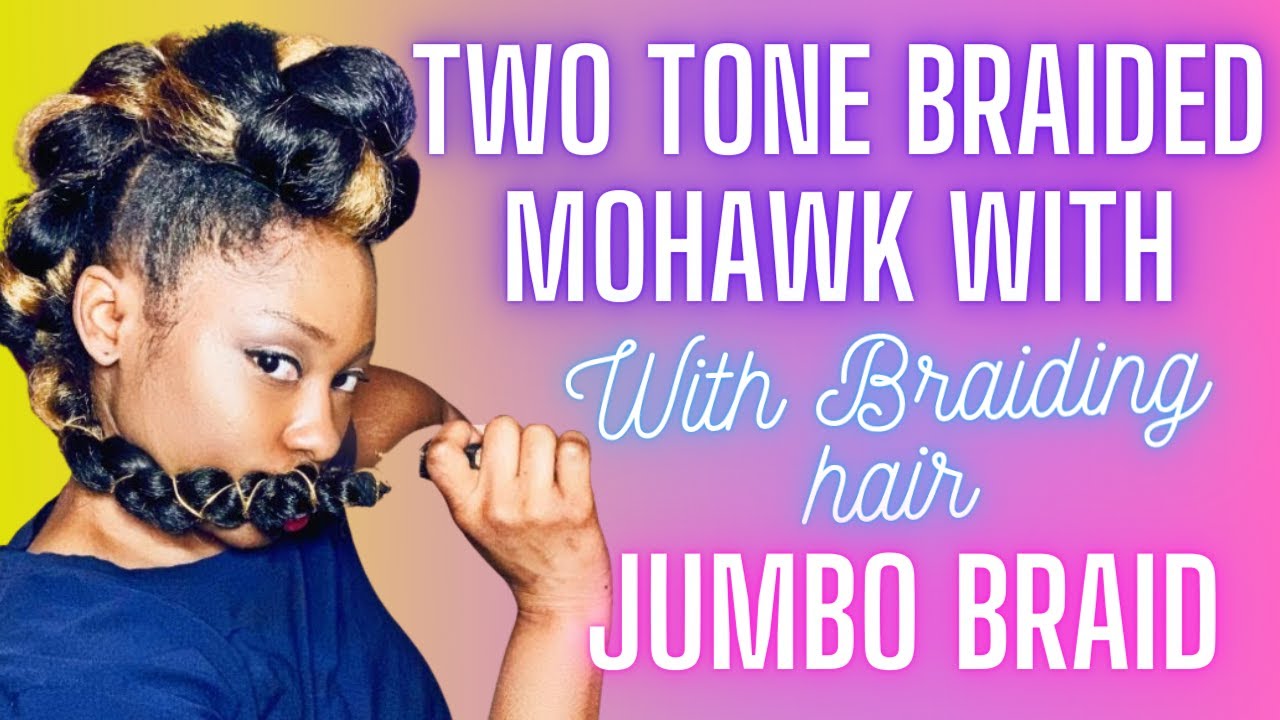 Two Tone Braided Mohawk With Kanekalon Hair (Jumbo Braid) - YouTube