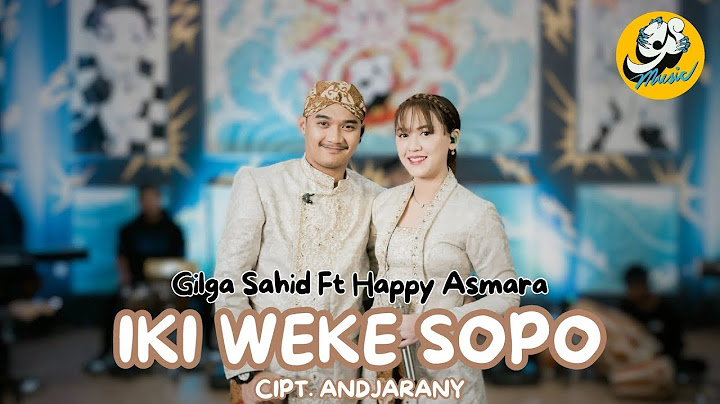 GILGA SAHID FT HAPPY ASMARA – IKI WEKE SOPO