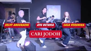 Ayu Octavia, Selvy Anggraeni dan Caca Veronika lagi CARI JODOH Nih | Live Cover Koplo Version