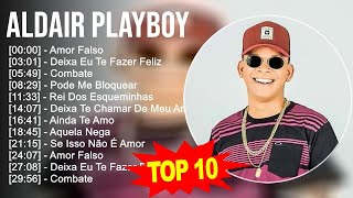 Aldair Playboy 2023 - 10 Maiores Sucessos - Amor Falso, Deixa Eu Te Fazer Feliz, Combate, Pode M...