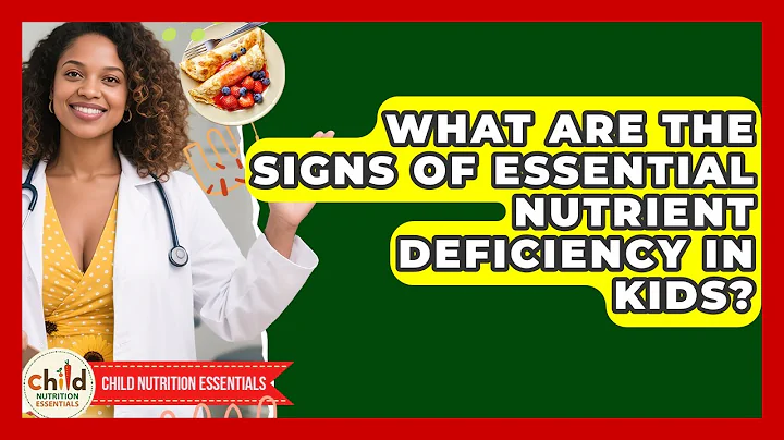 What Are the Signs of Essential Nutrient Deficiency in Kids? | Child Nutrition Essentials News