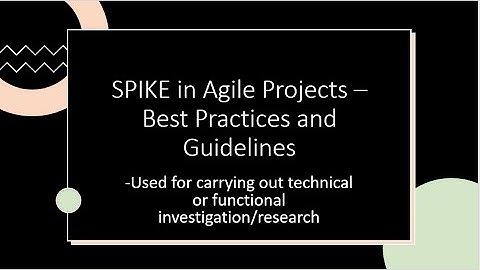 SPIKE in Agile Project for Investigation & Research Work - Guidelines & Best Practices