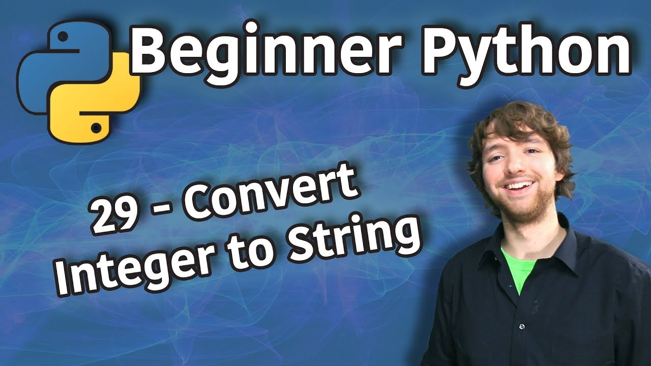 Beginner Python Tutorial 29 - Convert Integer To String (Concat Int And Str)