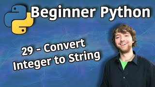 Beginner Python Tutorial 29 - Convert Integer to String (Concat int and str)