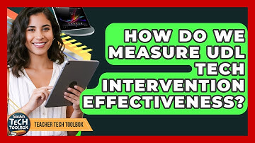 How Do We Measure UDL Tech Intervention Effectiveness? - Teacher Tech Toolbox