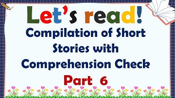 COMPILATION OF READING COMPREHENSION FOR GRADE 4, 5 AND 6 -  READING SHORT STORIES WITH QUESTIONS