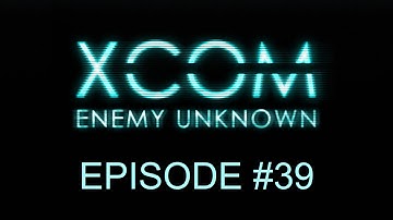 XCOM: Enemy Unknown - Season 1: Episode 39 - Exemplary