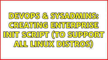 DevOps & SysAdmins: Creating enterprise init script (to support all Linux distros)