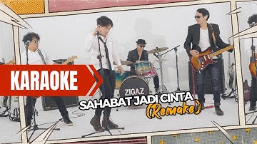 ZIGAZ - Sahabat Jadi Cinta Remake [Karaoke]