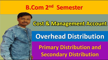 Day-1 || Distribution of Overhead  (Cost & Management Accounting)|| B.Com 2nd Sem ||