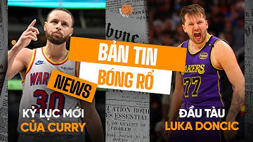 Bản tin bóng rổ: Curry chinh phục kỷ lục mới, Doncic nhận trách nhiệm lĩnh xướng hàng công Lakers