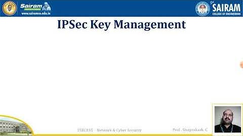 Lecturevideo_15EC835_Moduel_3_IPSec_Internet Key Exchange_Sivaprakash C_1
