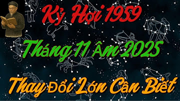 THAY ĐỔI LỚN CẦN BIẾT! Gia Đạo Kỷ Hợi 1959 Tháng 11 Âm 2025 !!!