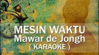 Mawar De Jongh - Mesin Waktu (Karaoke)