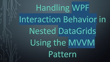 Handling WPF Interaction Behavior in Nested DataGrids Using the MVVM Pattern