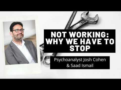 Not Working: Why We Have to Stop - Psychoanalyst Josh Cohen