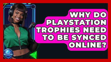 Why Do PlayStation Trophies Need To Be Synced Online? - Blue Button Gaming