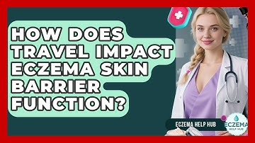 How Does Travel Impact Eczema Skin Barrier Function? - Eczema Help Hub