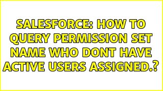 Salesforce: How to query permission set name who dont have active users assigned. (2 Solutions!!)