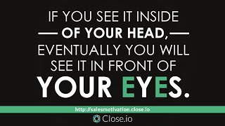Sales motivation quote: If you see it inside of your head, eventually ...