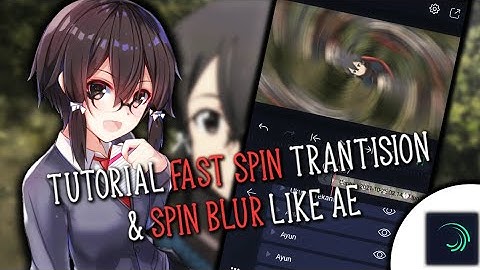 Tutorial Spin Blur Like AE & Fast Spin Trantision - AlightMotion